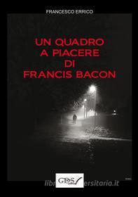 Ebook Un quadro a piacere di Francis Bacon di Francesco Errico edito da editrice GDS