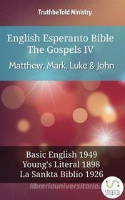Ebook English Esperanto Bible - The Gospels IV - Matthew, Mark, Luke & John di Truthbetold Ministry edito da TruthBeTold Ministry