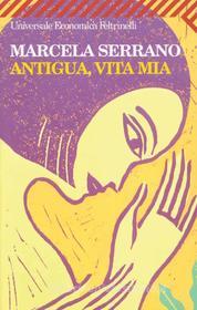 Ebook Antigua, vita mia di Marcela Serrano edito da Feltrinelli Editore