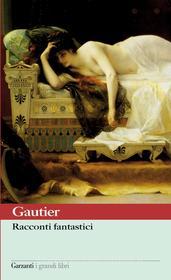 Ebook Racconti fantastici di Théophile Gautier edito da Garzanti classici