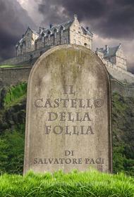 Ebook Il castello della follia di Salvatore Paci edito da Salvatore Paci