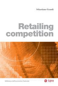 Ebook Retailing competition di Sebastiano Grandi edito da Egea