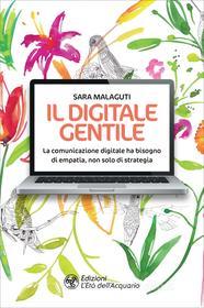 Ebook Il digitale gentile di Sara Malaguti edito da L'Età dell'Acquario