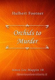 Ebook Orchids to Murder di Hulbert Footner edito da Classica Libris