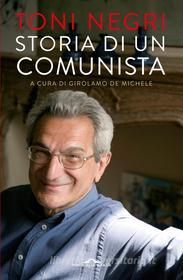 Ebook Storia di un comunista di Toni Negri edito da Ponte alle grazie