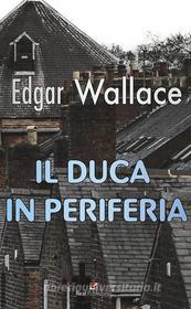 Libro Ebook Il Duca in periferia di Edgar Wallace di Maria Teresa Marinelli