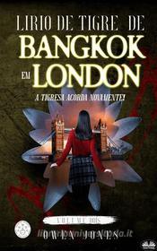 Ebook Lírio De Tigre  De Bangkok Em Londres di Owen Jones edito da Megan Publishing Services
