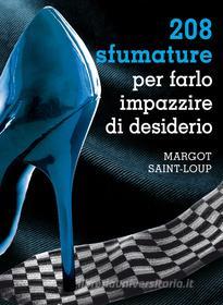 Ebook 208 sfumature per farlo impazzire di desiderio di Saint-loup Margot edito da Sperling & Kupfer