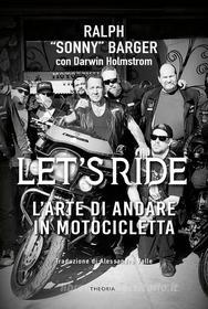 Ebook Let's ride di Ralph "Sonny" Barger edito da Edizioni Theoria New