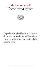 Ebook L'economia giusta di Berselli Edmondo edito da Einaudi