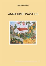 Ebook Anna Kristinas hus di Pelle Ingvar Hervius edito da Books on Demand