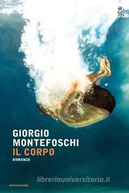 Ebook Il corpo di Montefoschi Giorgio edito da Mondadori