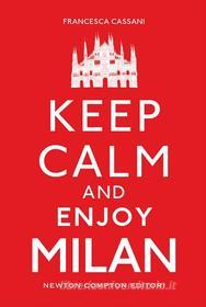 Ebook Keep Calm and Enjoy Milan di Francesca Cassani edito da Newton Compton Editori