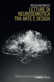 Ebook Letture di neurosemiotica tra arte e design di Rocco Antonucci edito da Mimesis Edizioni