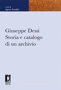 Ebook Giuseppe Dessí. Storia e catalogo di un archivio di Landini, Agnese edito da Firenze University Press