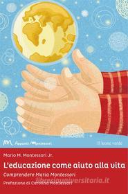 Ebook L'educazione come aiuto alla vita di Mario M. Montessori Jr. edito da Il Leone Verde