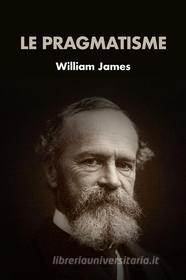 Ebook Le Pragmatisme di William James, Henri Bergson edito da Alicia Editions