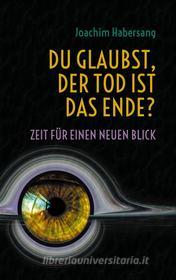 Ebook Du glaubst, der Tod ist das Ende? di Joachim Habersang edito da Books on Demand