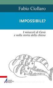 Ebook Impossible? I miracoli di Gesù nella storia della Chiesa di Fabio Ciollaro edito da Edizioni Messaggero Padova