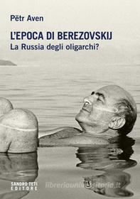 Ebook L’epoca di Berezovskij. di P?tr Aven edito da Sandro Teti Editore