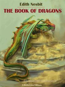 Ebook The Book of Dragons di Edith Nesbit edito da E-BOOKARAMA