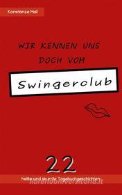 Ebook Wir kennen uns doch vom Swingerclub di Konstanze Maii edito da Books on Demand