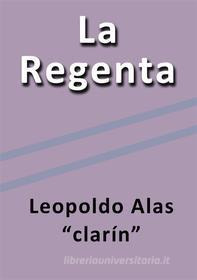 Ebook La Regenta di Leopoldo Alas Clarín edito da Leopoldo Alas Clarín