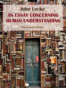 Ebook An Essay Concerning Human Understanding di John Locke edito da E-BOOKARAMA
