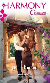 Ebook Un si' d'amore di Kate Walker edito da HarperCollins Italia