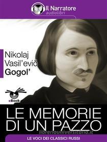 Ebook Le memorie di un pazzo di Nikolaj Gogol&apos; edito da Il Narratore