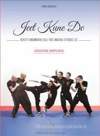 Ebook Jeet Kune Do - Aspetti fondamentali dell'arte marziale di Bruce Lee - EDIZIONE AMPLIATA di Enrico Abbruciati edito da Enrico Abbruciati