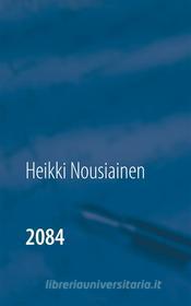 Ebook 2084 di Heikki Nousiainen edito da Books on Demand