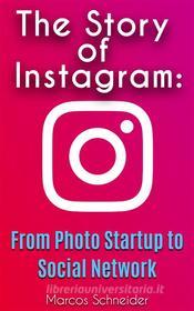 Ebook The Story of Instagram: di Marcos Schneider edito da BookRix