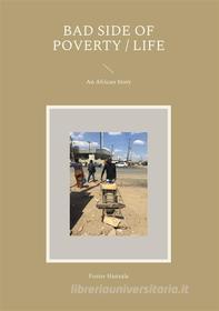 Ebook Bad Side of Poverty / Life di Foster Hanzala edito da Books on Demand