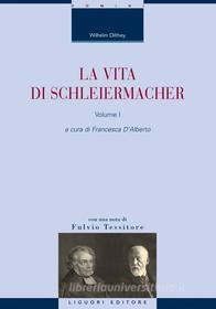 Ebook La vita di Schleiermacher di Wilhelm Dilthey, Francesca D’Alberto edito da Liguori Editore