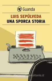 Libro Ebook Una sporca storia di Luis Sepúlveda di Guanda