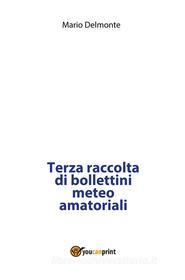 Ebook Terza raccolta di bollettini meteo amatoriali di Mario Delmonte edito da Youcanprint