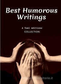 Ebook Best Humorous Writings di Lewis Carroll, Gilbert Keith Chesterton, George Eliot, Jerome Klapka Jerome, Thorne Smith, Jonathan Swift, Miguel Cervantes, Anthony Trollope, P. G. Wodehouse, Charles Dickens, Erle Cox, Edwin Abbott Abbott, Jane Austen, Oscar Wilde, Mark twain, H. G. Wells, George Tucker, Edna Ferber edito da Timothée Luwewe