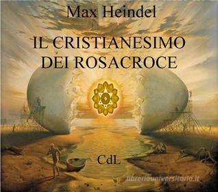 Ebook Il Cristianesimo dei Rosacroce di Max Heindel edito da Edizioni Cerchio della Luna