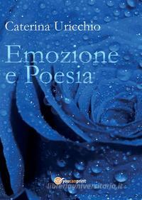 Ebook Emozione e Poesia di Caterina Uricchio edito da Youcanprint