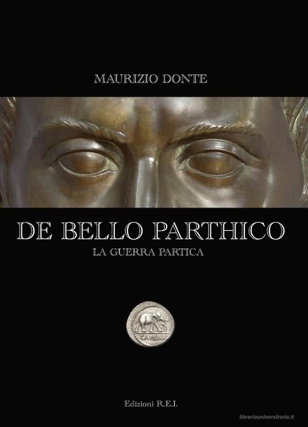 Ebook De Bello Parthico di Maurizio Donte edito da Edizioni R.E.I.