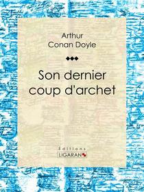 Ebook Son dernier coup d&apos;archet di Arthur Conan Doyle, Ligaran edito da Ligaran