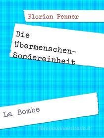 Ebook Die Übermenschen-Sondereinheit di Florian Penner edito da Books on Demand