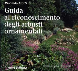 Ebook Guida al riconoscimento degli arbusti ornamentali di Riccardo Motti edito da Liguori Editore