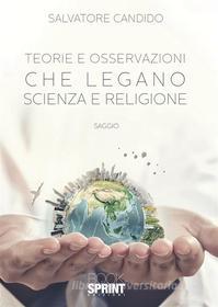 Ebook Teorie e osservazioni che legano scienza e religione di Salvatore Candido edito da Booksprint