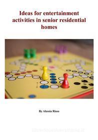 Ebook Ideas for entertainment activities in senior residential homes di Alessia Risso edito da Youcanprint