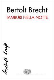 Ebook Tamburi nella notte di Brecht Bertolt edito da Einaudi