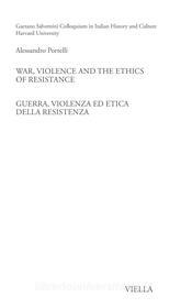 Ebook War, Violence and the Ethics of Resistance / Guerra, violenza ed etica della Resistenza di Alessandro Portelli edito da Viella Libreria Editrice