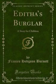 Ebook Editha’s Burglar di Frances Hodgson Burnett edito da Forgotten Books