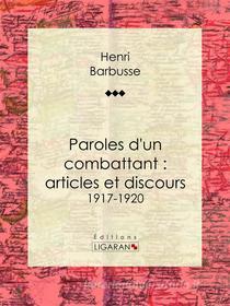 Ebook Paroles d&apos;un combattant : articles et discours di Ligaran, Henri Barbusse edito da Ligaran